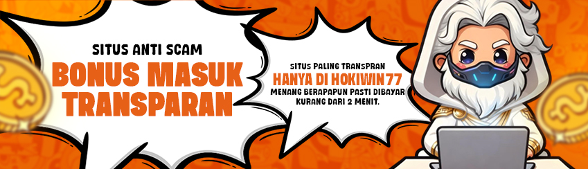 HOKIWIN77 SITUS ANTI SCAM & BONUS PALING TRANSPARAN!