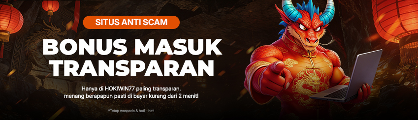HOKIWIN77 SITUS ANTI SCAM & BONUS PALING TRANSPARAN!